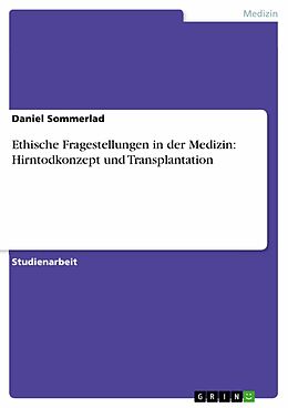 E-Book (epub) Ethische Fragestellungen in der Medizin: Hirntodkonzept und Transplantation von Daniel Sommerlad