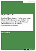 E-Book (epub) Josefine Mutzenbacher - Subversion in der Horizontalen. Der erotische Diskurs im pornographischen Roman der Wiener Moderne als Ausblick auf eine sexualpolitische Utopie. von Stephan Schmauder