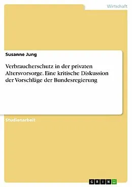 E-Book (epub) Verbraucherschutz in der privaten Altersvorsorge. Eine kritische Diskussion der Vorschläge der Bundesregierung von Susanne Jung