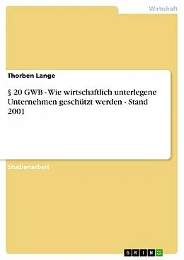 E-Book (epub) § 20 GWB - Wie wirtschaftlich unterlegene Unternehmen geschützt werden - Stand 2001 von Thorben Lange