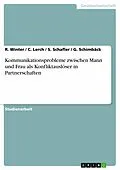 E-Book (pdf) Kommunikationsprobleme zwischen Mann und Frau als Konfliktauslöser in Partnerschaften von R. Winter, C. Lerch, S. Schafler
