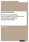 E-Book (epub) Das Gesetz zur Anpassung der Formvorschriften des Privatrechts an die Erfordernisse des modernen Rechtsgeschäftsverkehrs von Johannes Heinrich Erling