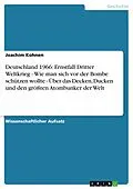 E-Book (epub) Deutschland 1966: Ernstfall Dritter Weltkrieg - Wie man sich vor der Bombe schützen wollte - Über das Decken, Ducken und den größten Atombunker der Welt von Joachim Kohnen