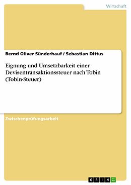 E-Book (epub) Eignung und Umsetzbarkeit einer Devisentransaktionssteuer nach Tobin (Tobin-Steuer) von Bernd Oliver Sünderhauf, Sebastian Dittus