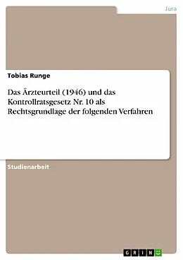 E-Book (epub) Das Ärzteurteil (1946) und das Kontrollratsgesetz Nr. 10 als Rechtsgrundlage der folgenden Verfahren von Tobias Runge