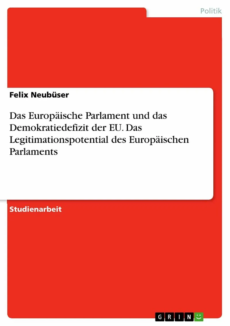 Das Europäische Parlament und das Demokratiedefizit der EU - Das Legitimationspotential des Europäischen Parlaments