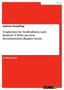 E-Book (epub) Vergleichen Sie NeoRealismus nach Kenneth N. Waltz mit dem Interdependenz-/Regime-Ansatz von Andreas Hempfling