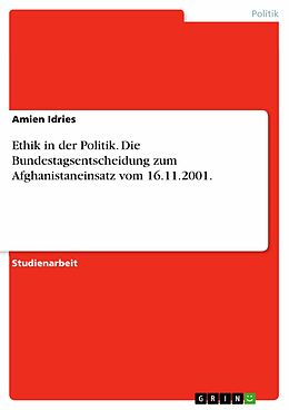 E-Book (pdf) Ethik in der Politik. Die Bundestagsentscheidung zum Afghanistaneinsatz vom 16.11.2001. von Amien Idries