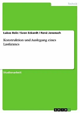 E-Book (pdf) Konstruktion und Auslegung eines Lastkranes von Lukas Bolz, Sven Eckardt, René Jenensch