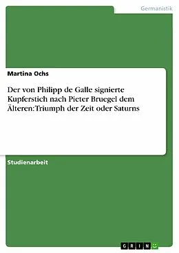 E-Book (epub) Der von Philipp de Galle signierte Kupferstich nach Pieter Bruegel dem Älteren: Triumph der Zeit oder Saturns von Martina Ochs
