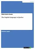 E-Book (pdf) The English Language in Quebec von Silke-Katrin Kunze