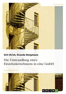 E-Book (epub) Die Umwandlung eines Einzelunternehmens in eine GmbH von Grit Ulrich, Ricarda Steigmann
