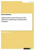 E-Book (pdf) Opportunities and restrictions of the internet in marketing communication strategies von Oliver Weimann