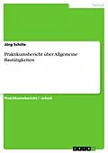 E-Book (pdf) Praktikumsbericht über Allgemeine Bautätigkeiten von Jörg Schille