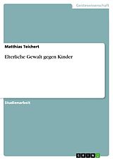 E-Book (epub) Elterliche Gewalt gegen Kinder von Matthias Teichert