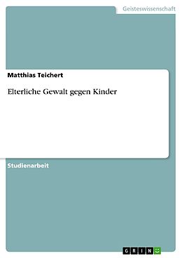 E-Book (epub) Elterliche Gewalt gegen Kinder von Matthias Teichert