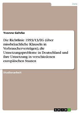 E-Book (pdf) Die Richtlinie 1993/13/EG (über missbräuchliche Klauseln in Verbraucherverträgen), die Umsetzungsprobleme in Deutschland und ihre Umsetzung in verschiedenen europäischen Staaten von Yvonne Gehrke