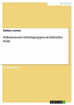 E-Book (epub) Teilautonome Arbeitsgruppen in kritischer Sicht von Stefan Lorenz