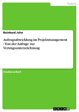 E-Book (epub) Auftragsabwicklung im Projektmanagement - Von der Anfrage zur Vertragsunterzeichnung von Reinhard John