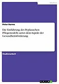 E-Book (epub) Die Einführung des Peplauschen Pflegemodells unter dem Aspekt der Gesundheitsförderung von Peter Harms
