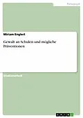 E-Book (epub) Gewalt an Schulen und mögliche Präventionen von Miriam Englert