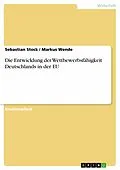 E-Book (epub) Die Entwicklung der Wettbewerbsfähigkeit Deutschlands in der EU von Sebastian Stock, Markus Wende