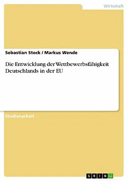 E-Book (epub) Die Entwicklung der Wettbewerbsfähigkeit Deutschlands in der EU von Sebastian Stock, Markus Wende
