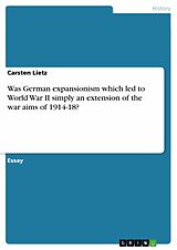 eBook (epub) Was German expansionism which led to World War II simply an extension of the war aims of 1914-18? de Carsten Lietz