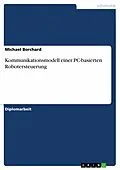 E-Book (epub) Kommunikationsmodell einer PC-basierten Robotersteuerung von Michael Borchard