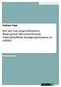 E-Book (epub) Der Satz vom ausgeschlossenen Widerspruch. Mit einem Versuch widersprüchliche Aussagen gemeinsam zu erfüllen von Andreas Topp