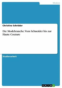 E-Book (epub) Die Modebranche - Vom Schneider bis zur Haute Couture von Christine Schröder