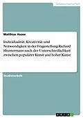 E-Book (epub) Individualität, Kreativität und Notwendigkeit in der Fragestellung Richard Shustermans nach der Unterschiedlichkeit zwischen populärer Kunst und hoher Kunst von Matthias Haase