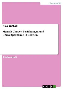 E-Book (pdf) Mensch-Umwelt-Beziehungen und Umweltprobleme in Bolivien von Timo Bartholl