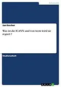 E-Book (epub) Was ist die ICANN und von wem wird sie regiert ? von Jan Kercher