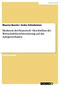 E-Book (epub) Medien in der Finanzwelt - Den Einfluss der Wirtschaftsberichterstattung auf das Anlegerverhalten von Maurice Baesler, Andre Schindzielarz