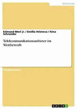 E-Book (epub) Telekommunikationsanbieter im Wettbewerb von Edmund Merl jr., Emilia Hristova, Nina Schneider