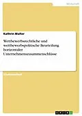 E-Book (epub) Wettbewerbsrechtliche und wettbewerbspolitische Beurteilung horizontaler Unternehmenszusammenschlüsse von Kathrin Walter