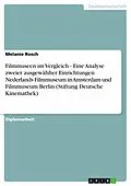 E-Book (epub) Filmmuseen im Vergleich - Eine Analyse zweier ausgewählter Einrichtungen Nederlands Filmmuseum in Amsterdam und Filmmuseum Berlin (Stiftung Deutsche Kinemathek) von Melanie Rosch