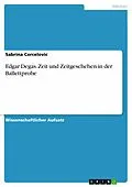 E-Book (epub) Edgar Degas. Zeit und Zeitgeschehen in der Ballettprobe von Sabrina Cercelovic