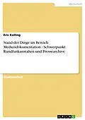 E-Book (epub) Stand der Dinge im Bereich Mediendokumentation - Schwerpunkt Rundfunkanstalten und Pressearchive von Eric Kolling