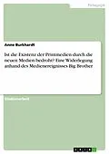 E-Book (epub) Ist die Existenz der Printmedien durch die neuen Medien bedroht? Eine Widerlegung anhand des Medienereignisses Big Brother von Anne Burkhardt