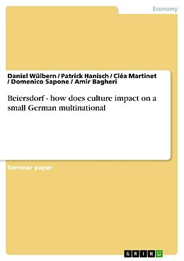 E-Book (pdf) Beiersdorf - how does culture impact on a small German multinational von Daniel Wülbern, Patrick Hanisch, Cléa Martinet