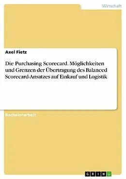 E-Book (epub) Die Purchasing Scorecard: Möglichkeiten und Grenzen einer Übertragung des Balanced Scorecard Ansatzes auf den Einkauf- und Logistikbereich von Axel Fietz