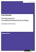 E-Book (pdf) Zur Bedeutung der Gesundheitswissenschaft für die Pflege am Beispiel der Prävention von Frank Schneider