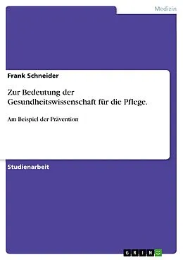 E-Book (pdf) Zur Bedeutung der Gesundheitswissenschaft für die Pflege am Beispiel der Prävention von Frank Schneider