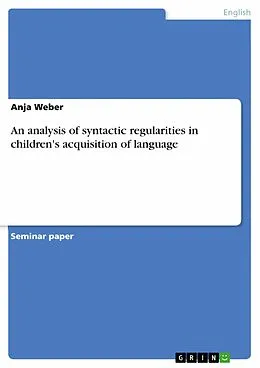 E-Book (epub) An analysis of syntactic regularities in children's acquisition of language von Anja Weber