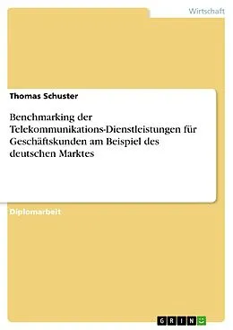 E-Book (pdf) Benchmarking der Telekommunikations-Dienstleistungen für Geschäftskunden am Beispiel des deutschen Marktes von Thomas Schuster