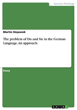 E-Book (pdf) The problem of Du and Sie in the German Language. An approach. von Martin Stepanek