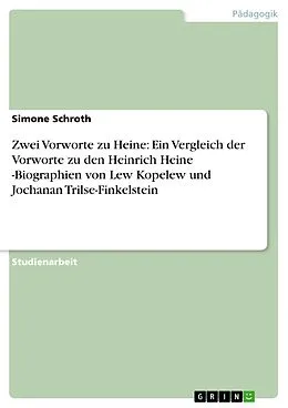 E-Book (epub) Zwei Vorworte zu Heine: Ein Vergleich der Vorworte zu den Heinrich Heine -Biographien von Lew Kopelew und Jochanan Trilse-Finkelstein von Simone Schroth