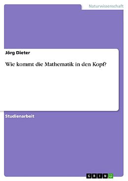 E-Book (epub) Wie kommt die Mathematik in den Kopf? von Jörg Dieter